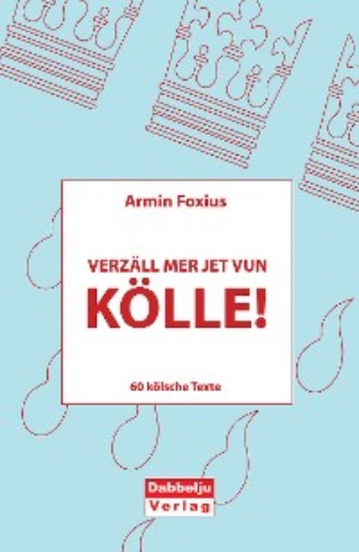 Armin Foxius. Verz?ll mer jet vun K?lle!
