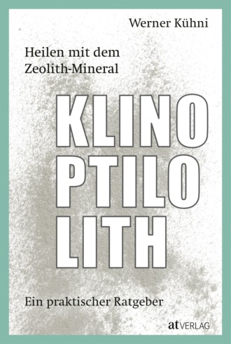 Werner K?hni. Heilen mit dem Zeolith-Mineral Klinoptilolith - eBook