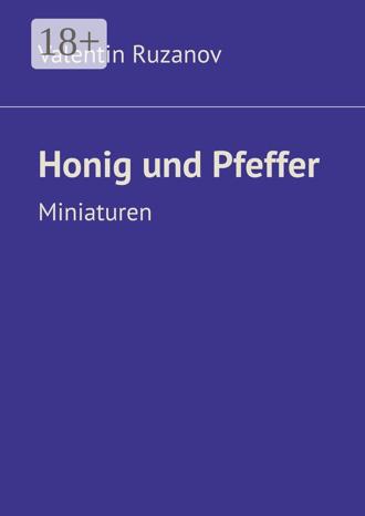 Honig und Pfeffer. Miniaturen. 