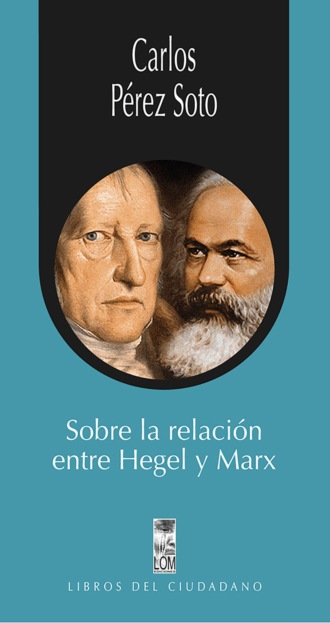 Carlos P?rez Soto. Sobre la relaci?n entre Hegel y Marx