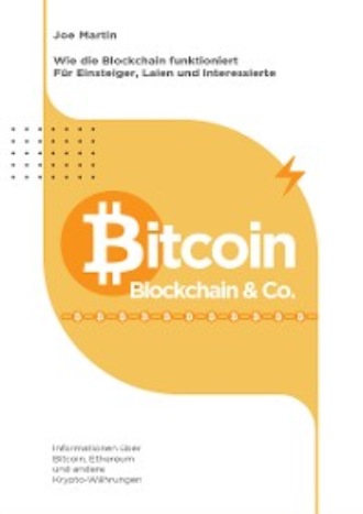 Joe Martin. Bitcoin, Blockchain & Co. — Die Wahrheit und nichts als die Wahrheit (?berarbeitete Ausgabe 2021/22)