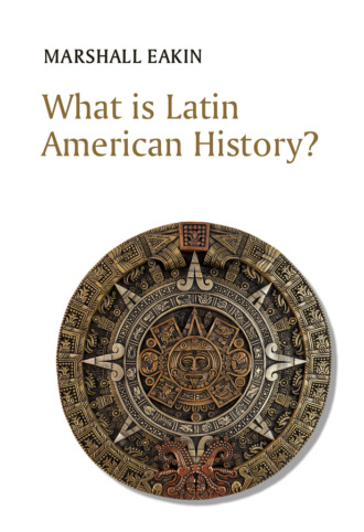 Marshall Eakin. What is Latin American History?