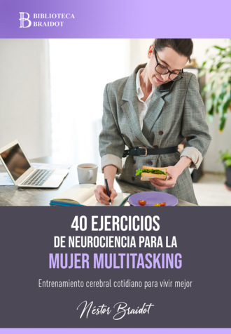 N?stor Braidot. 40 ejercicios de neurociencia para la mujer multitasking