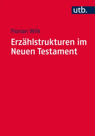 Florian Wilk. Erz?hlstrukturen im Neuen Testament
