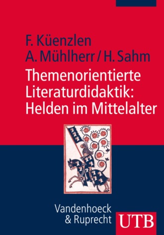 Franziska K?enzlen. Themenorientierte Literaturdidaktik: Helden im Mittelalter