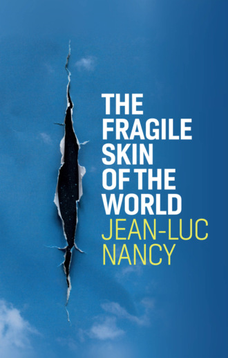 Jean-Luc Nancy. The Fragile Skin of the World