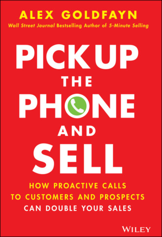 Pick Up The Phone and Sell. Alex Goldfayn