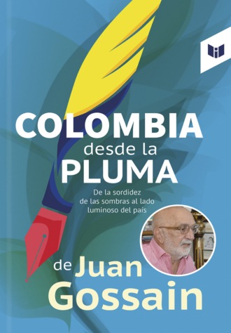 Juan Gossa?n. Colombia desde la pluma de Juan Gossain