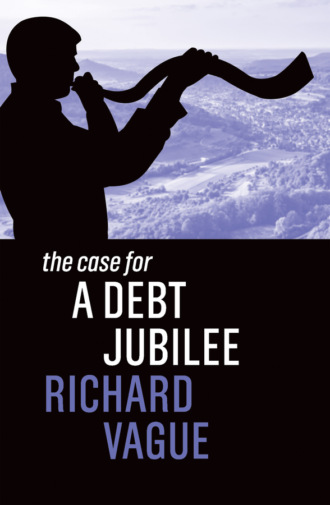 Richard Vague. The Case for a Debt Jubilee