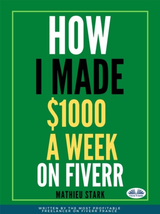 Stark Mathieu. How I Made $1000 A Week On Fiverr