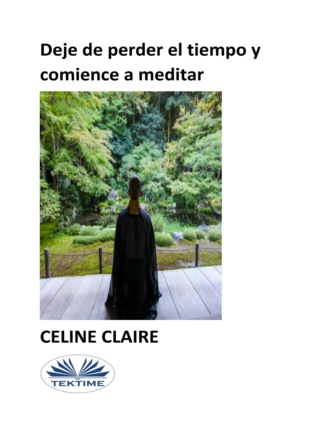 Celine Claire. Deje De Perder El Tiempo Y Comience A Meditar