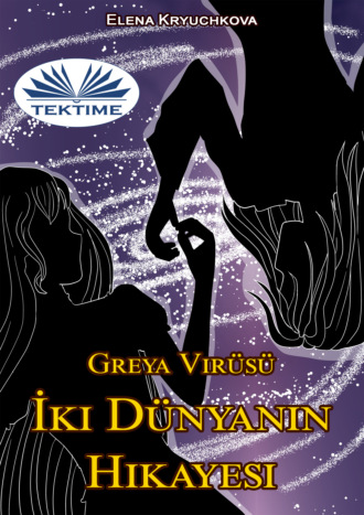 Greya Virüsü. İki Dünyanın Hikayesi. 