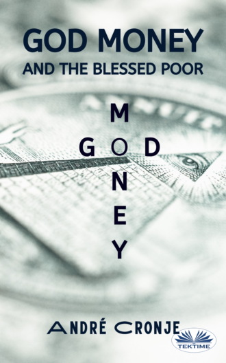 Andr? Cronje. God Money And The Blessed Poor