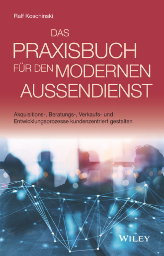 Das Praxisbuch f?r den modernen Au?endienst. Ralf Koschinski