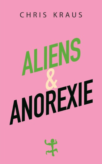 Chris Kraus. Aliens & Anorexie