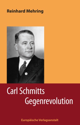 Reinhard Mehring. Carl Schmitts Gegenrevolution