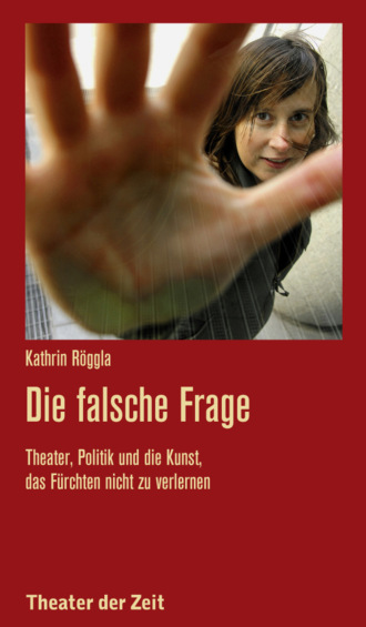 Kathrin R?ggla. Die falsche Frage