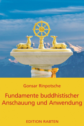 Rinpotsche Gonsar. Fundamente buddhistischer Anschauung und Anwendung