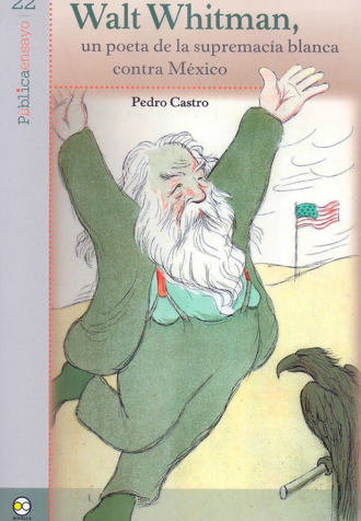 Pedro Castro. Walt Whitman, un poeta de la supremac?a blanca contra M?xico