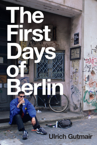 Ulrich Gutmair. The First Days of Berlin