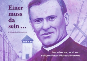Pater Alexander Holzbach SAC. Einer muss da sein …