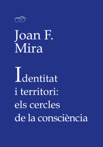 Joan Francesc Mira Castera. Identitat i territori: els cercles de la consci?ncia