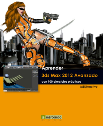 MEDIAactive. Aprender 3ds Max 2012 Avanzado con 100 ejercicios pr?cticos