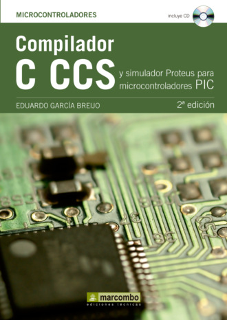 Eduardo Garc?a Breijo. Compilador C CCS y Simulador Proteus para Microcontroladores PIC