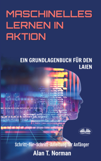 Maschinelles Lernen In Aktion. Alan T. Norman