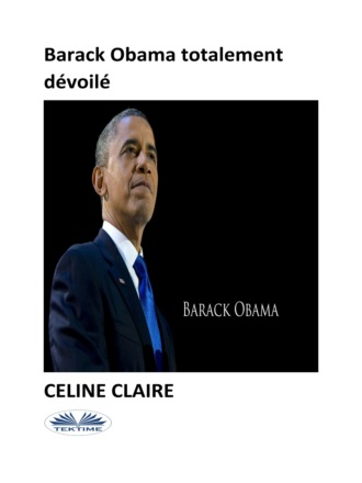Celine Claire. Barack Obama Totalement D?voil?