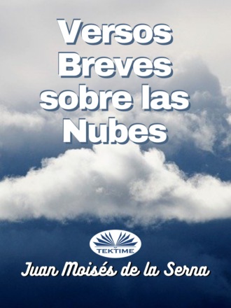 Dr. Juan Mois?s De La Serna. Versos Breves Sobre Las Nubes