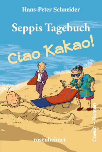 Hans-Peter Schneider. Seppis Tagebuch - Ciao Kakao!: Ein Comic-Roman Band 9