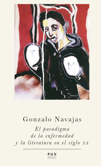 Gonzalo Navajas Navarro. El paradigma de la enfermedad y la literatura en el siglo XX