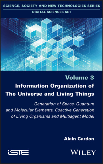 Alain Cardon. Information Organization of the Universe and Living Things