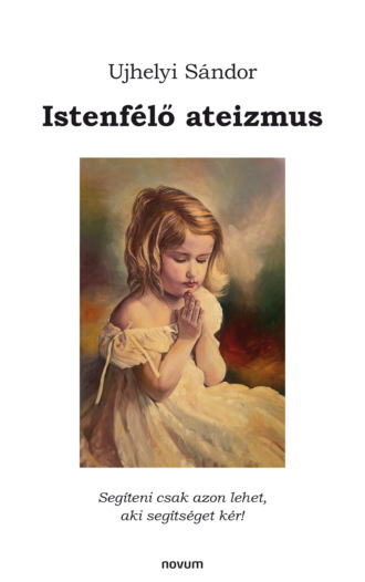 Ujhelyi S?ndor. Istenf?lő ateizmus