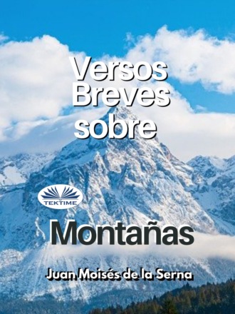 Dr. Juan Mois?s De La Serna. Versos Breves Sobre Montanas