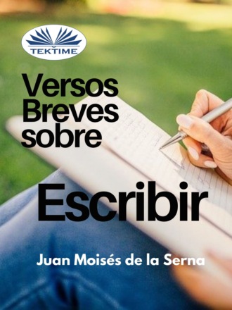 Dr. Juan Mois?s De La Serna. Versos Breves Sobre El Escribir