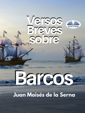 Dr. Juan Mois?s De La Serna. Versos Breves Sobre Barcos