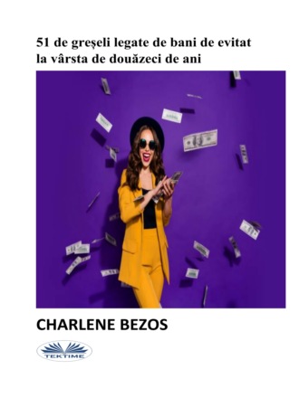 51 De Greșeli Legate De Bani De Evitat La Vârsta De Douăzeci De Ani.. 