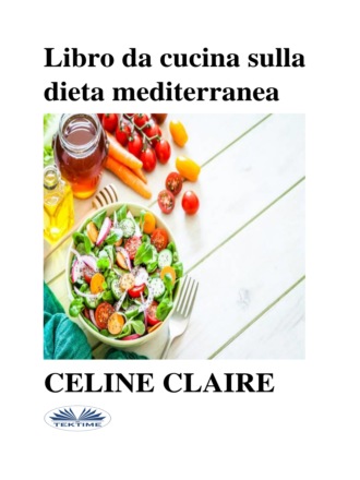 Celine Claire. Libro Da Cucina Sulla Dieta Mediterranea
