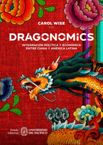 Carol Wise. Dragonomics: integraci?n pol?tica y econ?mica entre China y Am?rica Latina