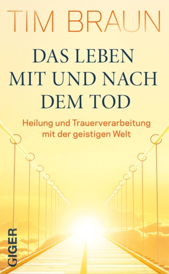 Tim Braun. Das Leben mit und nach dem Tod