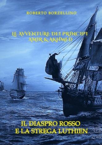 Le avventure dei Principi Amir & Akhmed. Il Diaspro rosso e la strega Luthien. Roberto Borzellino