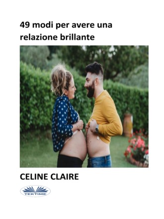 Celine Claire. 49 Modi Per Avere Una Relazione Brillante