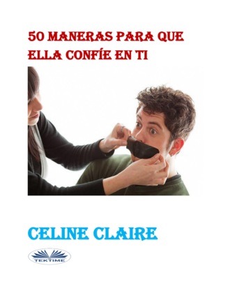 50 Maneras Para Que Ella Confíe En Ti. Celine Claire