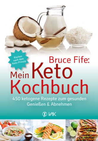 Bruce  Fife. Bruce Fife: Mein Keto-Kochbuch