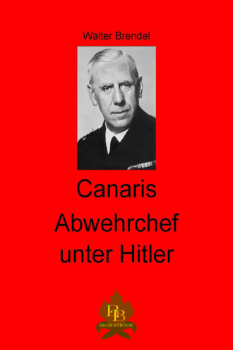 Walter Brendel. Canaris Abwehrchef unter Hitler