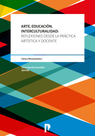 Группа авторов. Arte, Educaci?n, Interculturalidad: Reflexiones desde la pr?ctica art?stica y docente