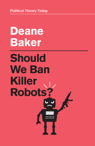 Deane Baker. Should We Ban Killer Robots?