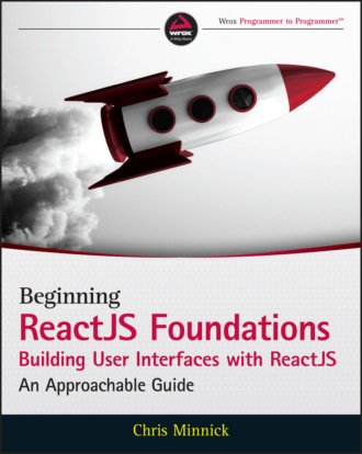 Chris  Minnick. Beginning ReactJS Foundations Building User Interfaces with ReactJS